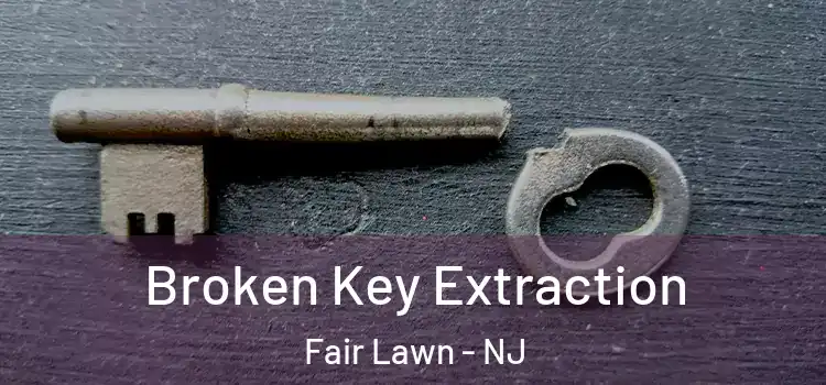 Broken Key Extraction Fair Lawn - NJ