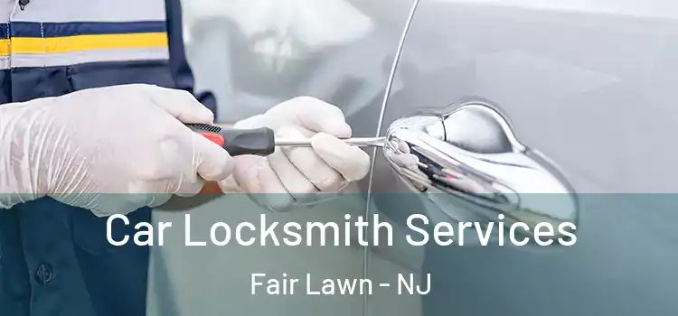 Car Locksmith Services Fair Lawn - NJ