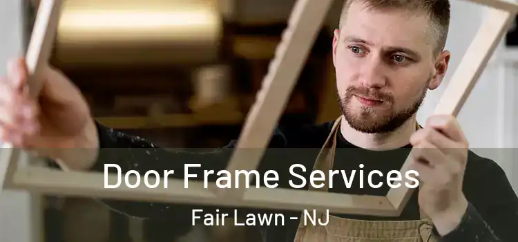 Door Frame Services Fair Lawn - NJ