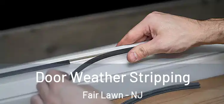 Door Weather Stripping Fair Lawn - NJ