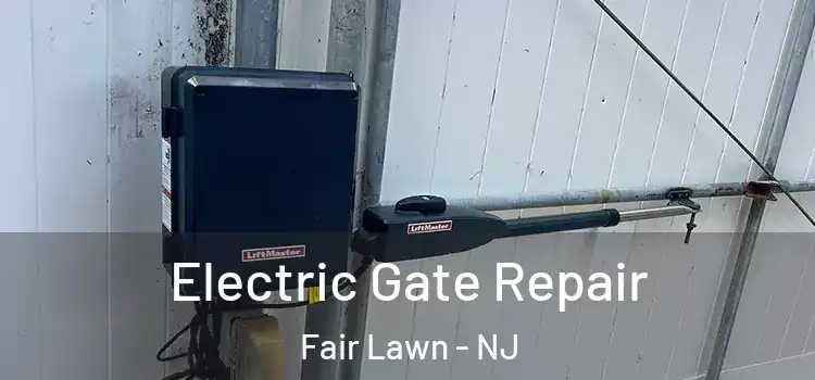 Electric Gate Repair Fair Lawn - NJ