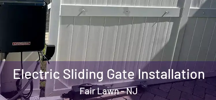 Electric Sliding Gate Installation Fair Lawn - NJ