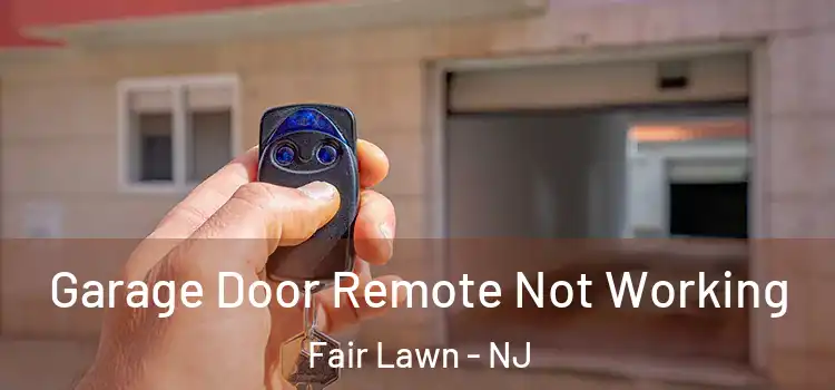  Garage Door Remote Not Working Fair Lawn - NJ
