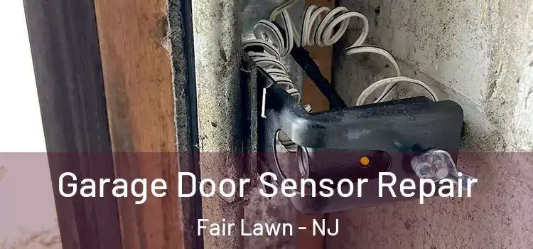 Garage Door Sensor Repair Fair Lawn - NJ