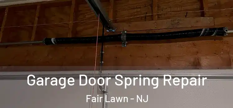  Garage Door Spring Repair Fair Lawn - NJ