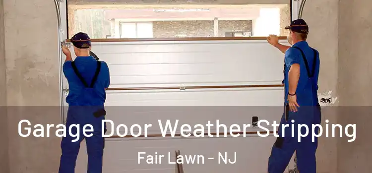  Garage Door Weather Stripping Fair Lawn - NJ