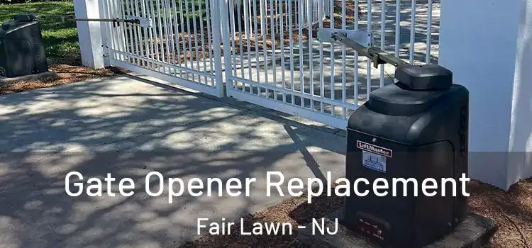 Gate Opener Replacement Fair Lawn - NJ