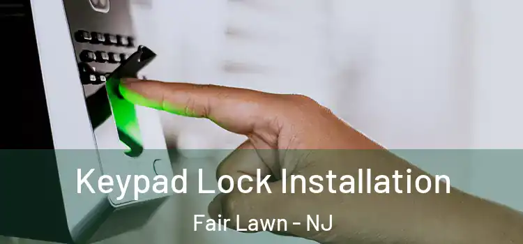 Keypad Lock Installation Fair Lawn - NJ
