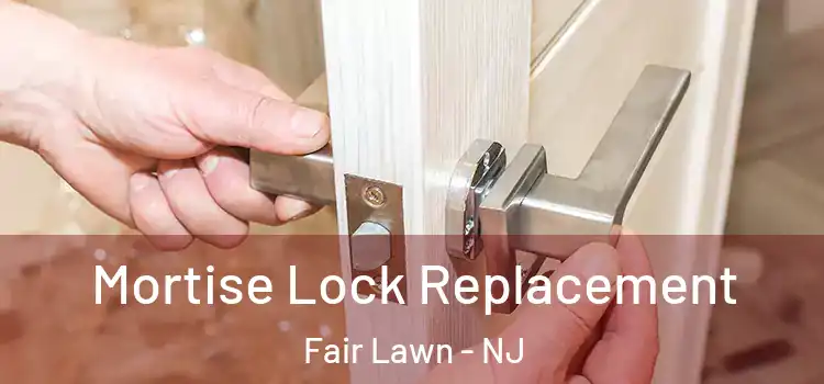 Mortise Lock Replacement Fair Lawn - NJ