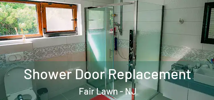 Shower Door Replacement Fair Lawn - NJ