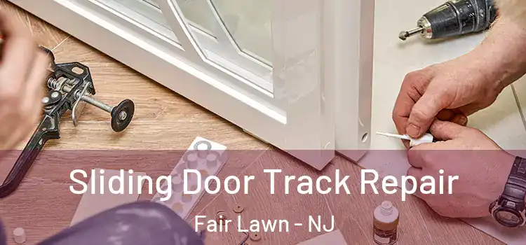 Sliding Door Track Repair Fair Lawn - NJ