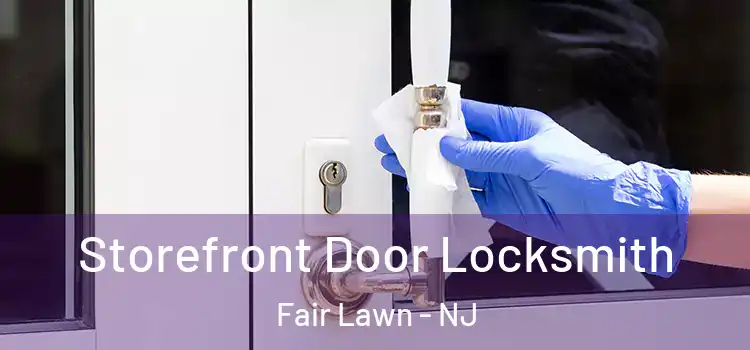 Storefront Door Locksmith Fair Lawn - NJ